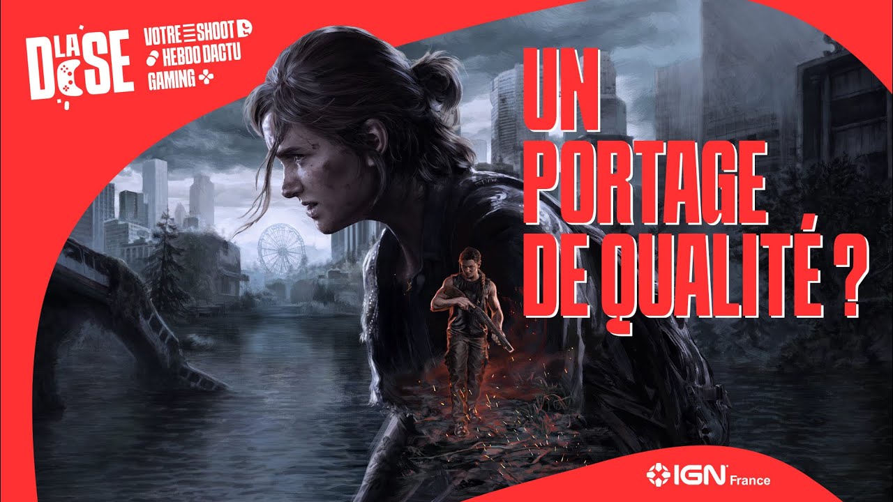 Un PORTAGE PC enfin réussi pour TLOU ? La DOSE #1