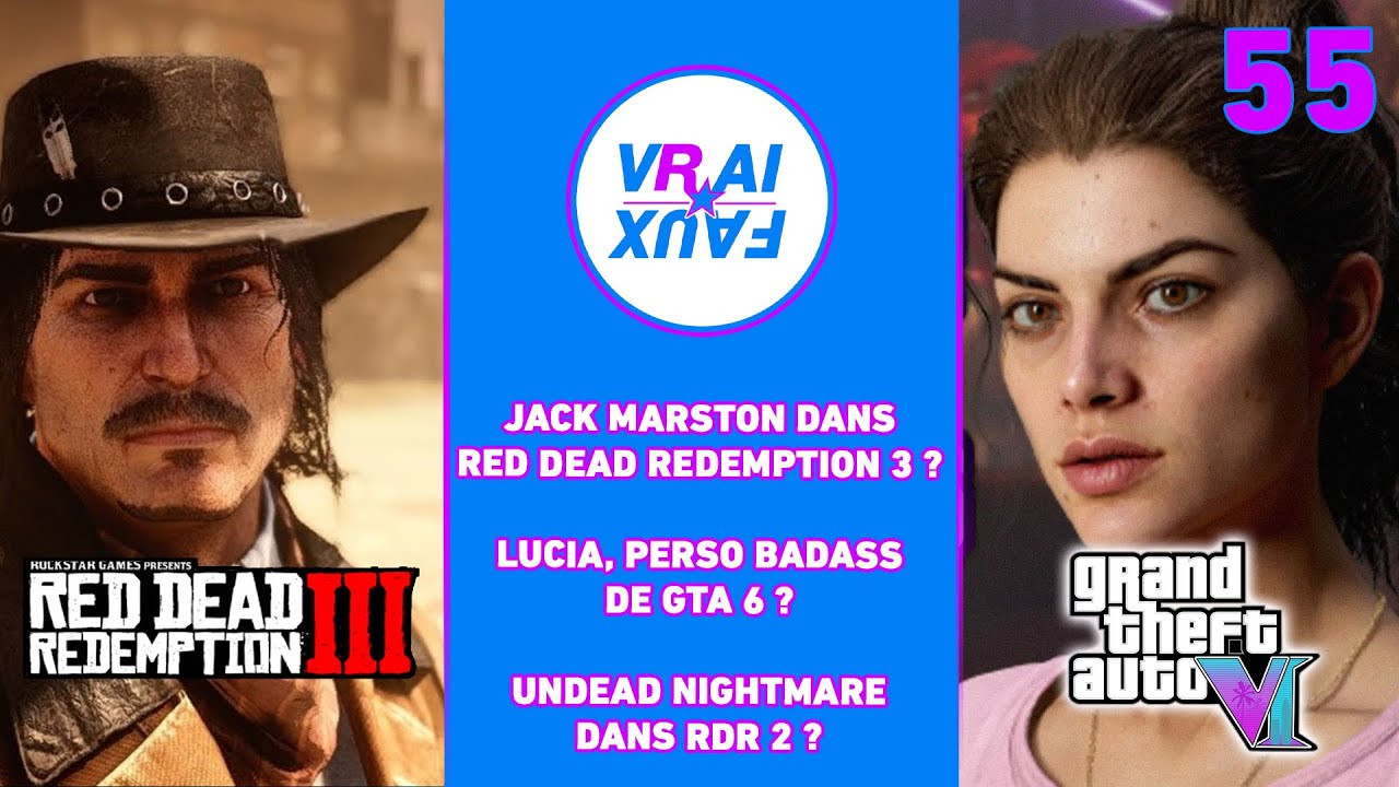 VRAI OU FAUX ? UNDEAD NIGHTMARE DANS RDR2 ? RDR3 AVEC JACK MARSTON ? LUCIA PERSO BADASS DE GTA 6 ?